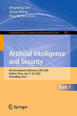 Artificial Intelligence And Security: 6Th International Conference, Icais 2020, Hohhot, China, July 1720, 2020, Proceedings, Part I (Communications In Computer And Information Science, 1252)