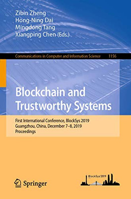 Blockchain And Trustworthy Systems: First International Conference, Blocksys 2019, Guangzhou, China, December 78, 2019, Proceedings (Communications In Computer And Information Science, 1156)