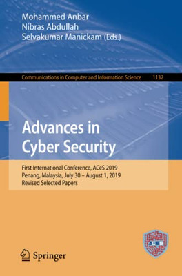 Advances In Cyber Security: First International Conference, Aces 2019, Penang, Malaysia, July 30  August 1, 2019, Revised Selected Papers (Communications In Computer And Information Science)