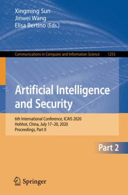 Artificial Intelligence And Security: 6Th International Conference, Icais 2020, Hohhot, China, July 1720, 2020, Proceedings, Part Ii (Communications In Computer And Information Science, 1253)