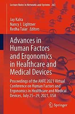 Advances In Human Factors And Ergonomics In Healthcare And Medical Devices: Proceedings Of The Ahfe 2021 Virtual Conference On Human Factors And ... (Lecture Notes In Networks And Systems, 263)