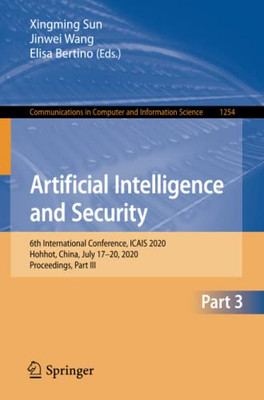 Artificial Intelligence And Security: 6Th International Conference, Icais 2020, Hohhot, China, July 1720, 2020, Proceedings, Part Iii (Communications In Computer And Information Science, 1254)