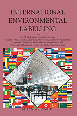 International Environmental Labelling Vol.9 Professional: For All Professional Products & Services (Teachers, Pilots, Lawyers, Advertising ... Commercial Banker, Research Analyst)