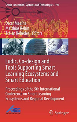 Ludic, Co-Design And Tools Supporting Smart Learning Ecosystems And Smart Education: Proceedings Of The 5Th International Conference On Smart Learning ... Innovation, Systems And Technologies, 197)