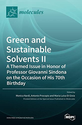 Green And Sustainable Solvents Ii: A Themed Issue In Honor Of Professor Giovanni Sindona On The Occasion Of His 70Th Birthday: A Themed Issue In Honor ... Sindona On The Occasion Of His 70Th Birthday