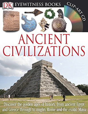 DK Eyewitness Books: Ancient Civilizations: Discover the Golden Ages of History, from Ancient Egypt and Greece to Mighty Rome and the Exotic Maya