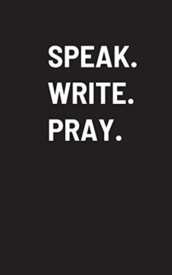 Speak. Write. Pray.