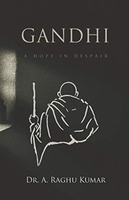 Gandhi: A Hope In Despair