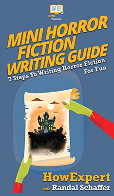 Mini Horror Fiction Writing Guide: 7 Steps To Writing Horror Fiction For Fun