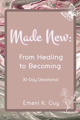 Made New: From Healing To Becoming