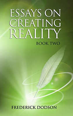Essays On Creating Reality - Book 2