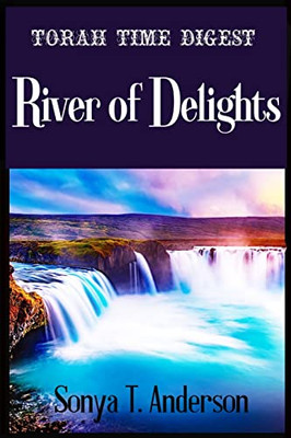 Torah Time Digest: River Of Delights