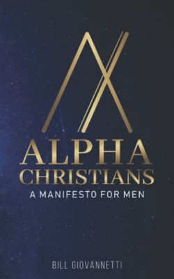 Alpha Christians: A Manifesto For Men