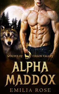 Alpha Maddox (Wolves Of Chaos Valley)