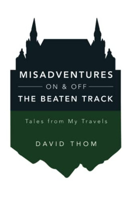 Misadventures On & Off The Beaten Track