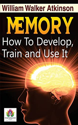 Memory How To Develop, Train, And Use It