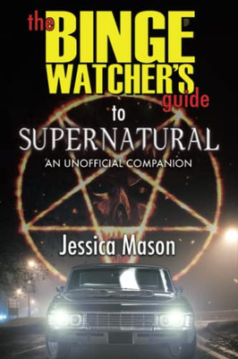 The Binge Watcher'S Guide To Supernatural