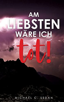 Am Liebsten W?re Ich Tot! (German Edition)