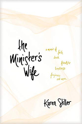 The Minister's Wife: A Memoir of Faith, Doubt, Friendship, Loneliness, Forgiveness, and More