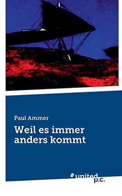 Weil Es Immer Anders Kommt (German Edition)