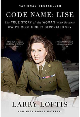 Code Name: Lise: The True Story of the Woman Who Became WWII's Most Highly Decorated Spy