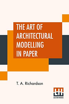 The Art Of Architectural Modelling In Paper