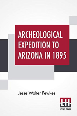 Archeological Expedition To Arizona In 1895