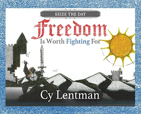 Freedom Is Worth Fighting For: Seize The Day