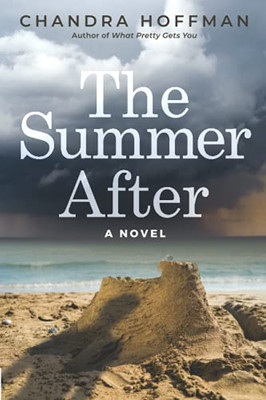 The Summer After: A Novel By Chandra Hoffman