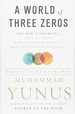 A World of Three Zeros: The New Economics of Zero Poverty, Zero Unemployment, and Zero Net Carbon Emissions