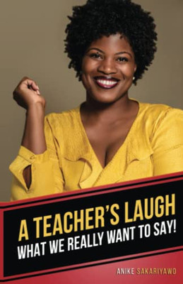 A Teacher'S Laugh: What We Really Want To Say!