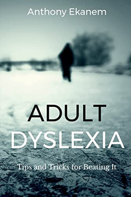 Adult Dyslexia: Tips And Tricks For Beating It