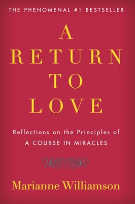 A Return to Love: Reflections on the Principles of A Course in Miracles