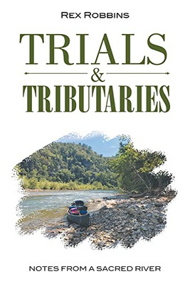 Trials & Tributaries: Notes From A Sacred River