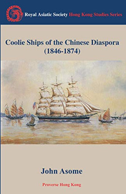 Coolie Ships Of The Chinese Diaspora (1846-1874)