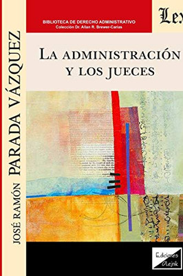 La Administración Y Los Jueces (Spanish Edition)