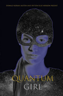 Quantum Girl: Book I Of The Quantum Girl Trilogy