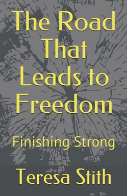 The Road That Leads To Freedom: Finishing Strong