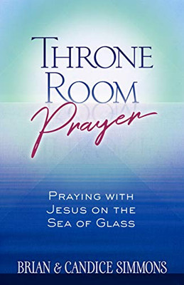 Throne Room Prayer: Praying with Jesus on the Sea of Glass (The Passion Translation, Paperback) � Become a Prayer Partner with Jesus, Perfect for Confirmation, Christmas, and More