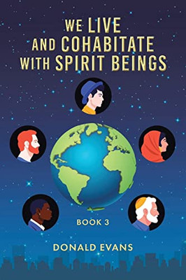 We Live And Cohabitate With Spirit Beings: Book 3