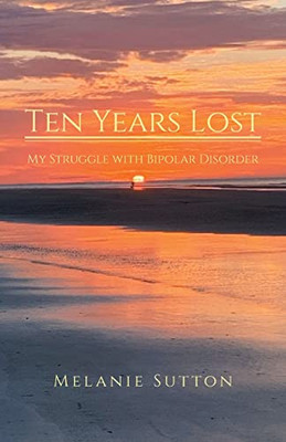 Ten Years Lost: My Struggle With Bipolar Disorder