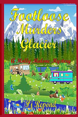 Footloose Murders Glacier: A Molly Malone Mystery