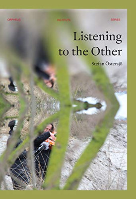 Listening To The Other (Orpheus Institute Series)