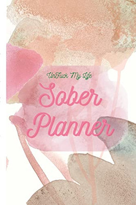 Unfuck My Life Daily Sober Planner: Womens Planner
