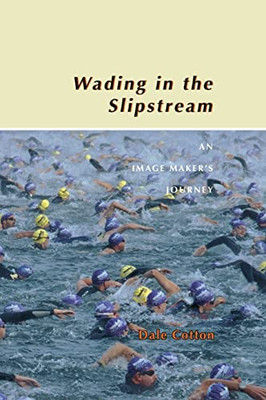 Wading In The Slipstream: An Image Maker'S Journey