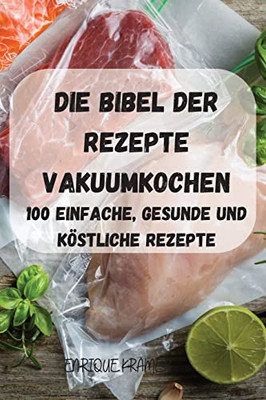 Die Bibel Der Rezepte Vakuumkochen (German Edition)