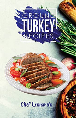 Ground Turkey Recipes: 25+ Recipes By Chef Leonardo