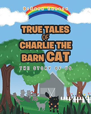 True Tales Of Charlie The Barn Cat: The Story Of Us