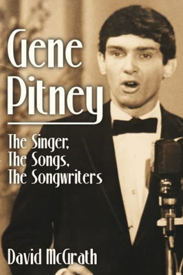 Gene Pitney: The Singer, The Songs, The Songwriters