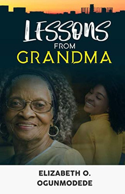 Lessons From Grandma: A Collection Of Short Stories